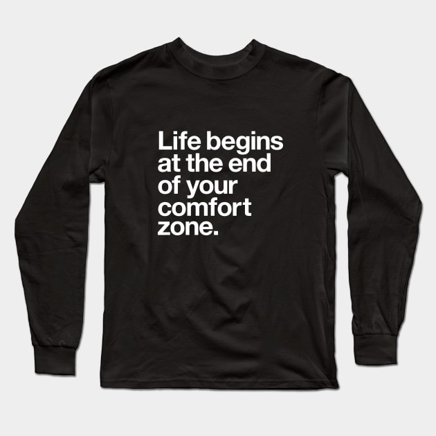 Life Begins at the End of Your Comfort Zone Long Sleeve T-Shirt by MotivatedType